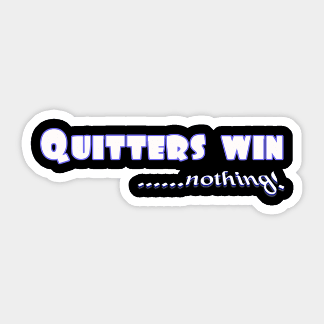 Don't Quit. Quitters win nothing! Sticker by MotiVVaTTi